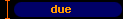  due 