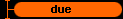  due 